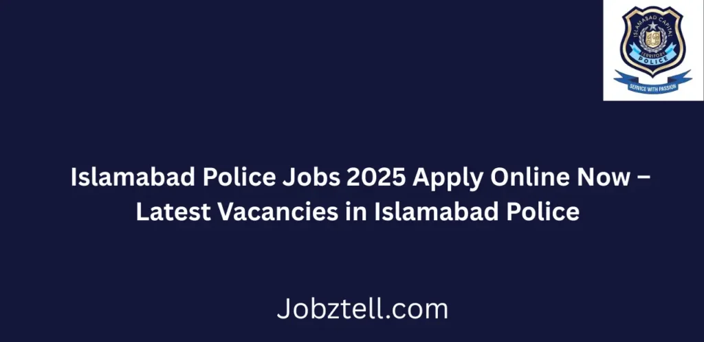 Islamabad Police Jobs 2025 Apply Online Now Latest Vacancies Open for Recruitment